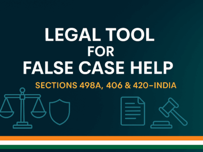 Legal Tool for False Case Help - Sections 498A 406 & 420 in India