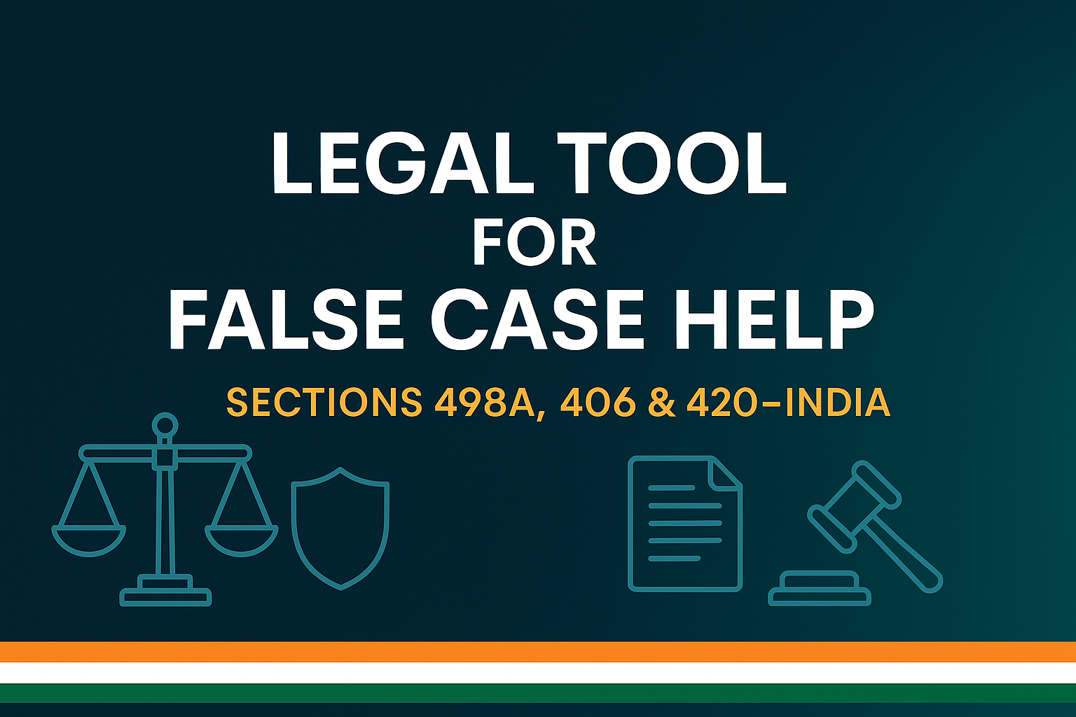 Legal Tool for False Case Help - Sections 498A 406 & 420 in India