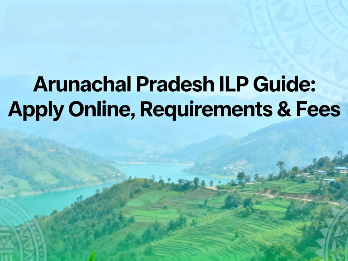 Arunachal Pradesh ILP Guide Apply Online, Requirements & Fees