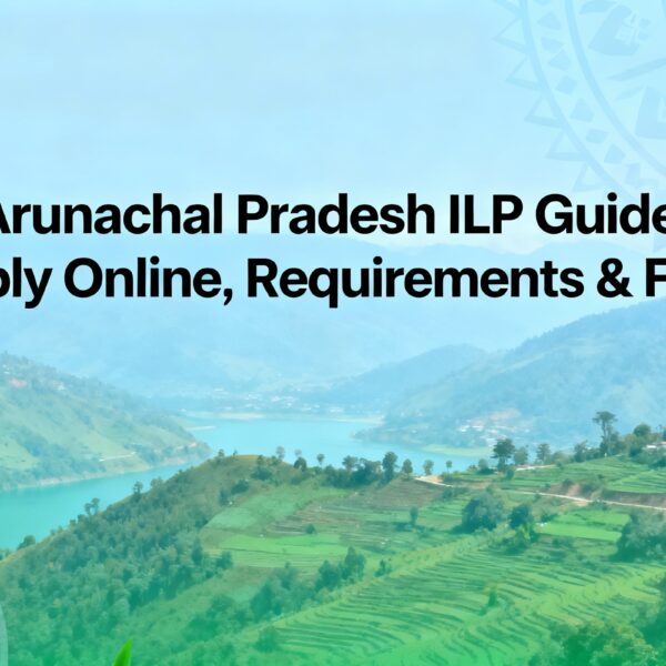 Arunachal Pradesh ILP Guide Apply Online, Requirements & Fees