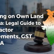 Building on Own Land in India Legal Guide to Contractor Agreements, GST & RERA