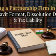 Closing a Partnership Firm in India Affidavit Format, Dissolution Deed & Tax Liability